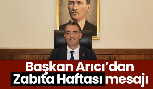 Başkan Arıcı’dan Zabıta Haftası mesajı