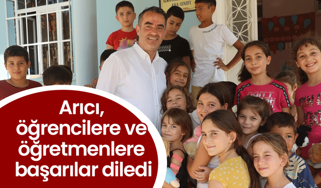 Arıcı, öğrencilere ve öğretmenlere başarılar diledi