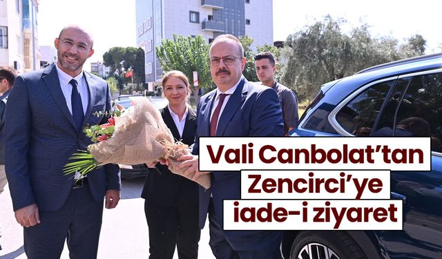 Vali Canbolat’tan Zencirci’ye iade-i ziyaret