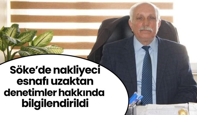 Söke’de nakliyeci esnafı uzaktan denetimler hakkında bilgilendirildi