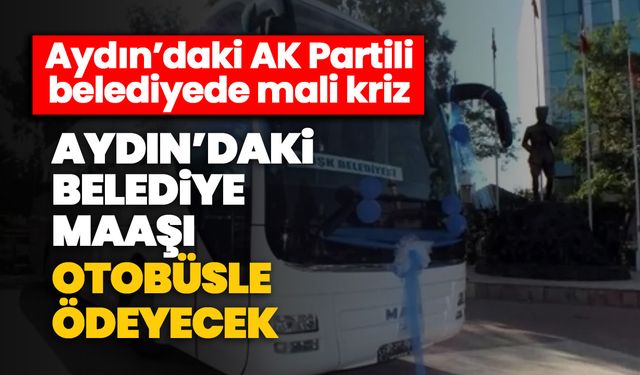 Aydın’daki AK Partili belediyede mali kriz