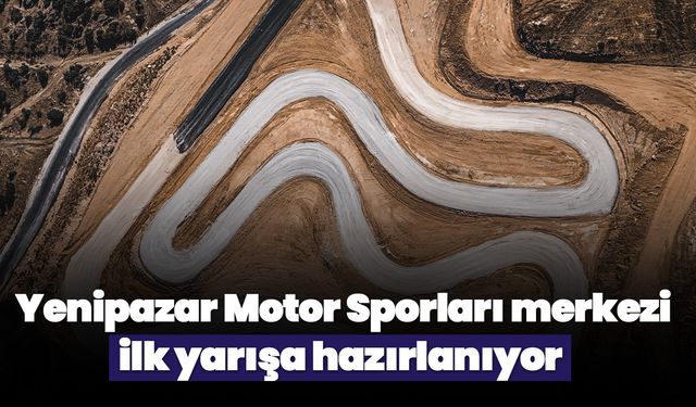 Yenipazar Motor Sporları merkezi ilk yarışa hazırlanıyor