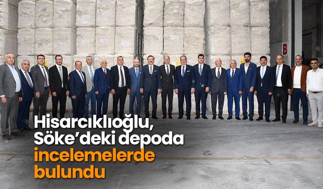 Hisarcıklıoğlu, Söke’deki depoda incelemelerde bulundu