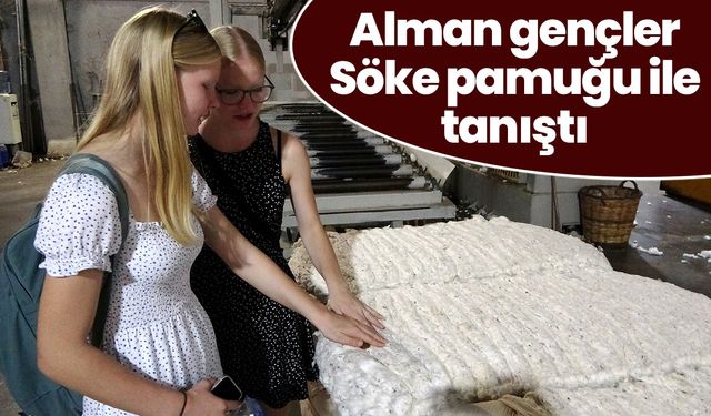 Alman gençler Söke pamuğu ile tanıştı