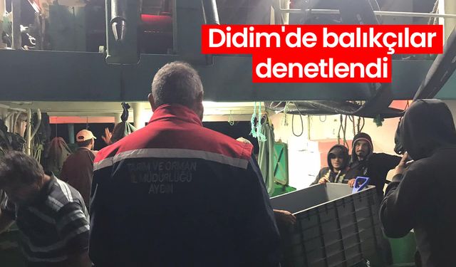 Didim'de balıkçılar denetlendi