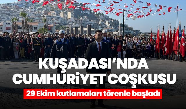 Kuşadası’nda Cumhuriyet coşkusu! 29 Ekim kutlamaları törenle başladı