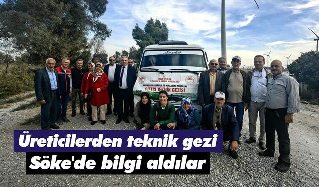 Üreticilerden teknik gezi! Söke'de bilgi aldılar