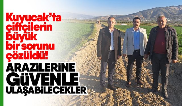 Kuyucak’ta çiftçilerin büyük bir sorunu çözüldü! Arazilerine güvenle ulaşabilecekler