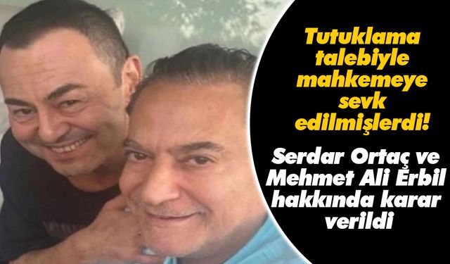 Tutuklama talebiyle mahkemeye sevk edilmişlerdi! Serdar Ortaç ve Mehmet Ali Erbil hakkında karar verildi