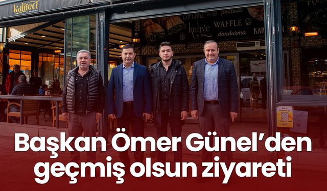 Başkan Ömer Günel’den geçmiş olsun ziyareti