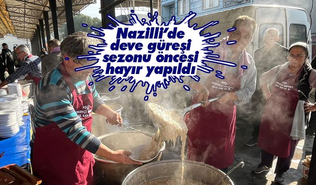 Nazilli’de deve güreşi sezonu öncesi hayır yapıldı