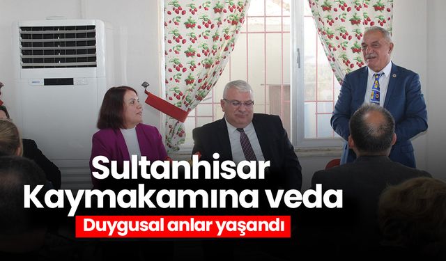 Sultanhisar Kaymakamına veda! Duygusal anlar yaşandı