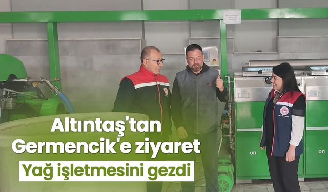 Altıntaş'tan Germencik'e ziyaret! Yağ işletmesini gezdi