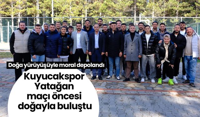 Kuyucakspor Yatağan maçı öncesi doğayla buluştu! Doğa yürüyüşüyle moral depolandı