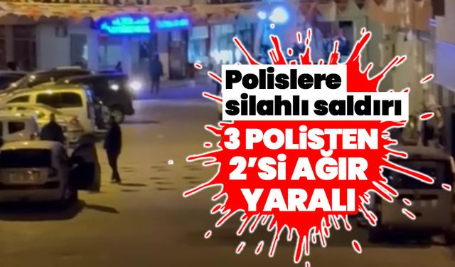 Polislere silahlı saldırı! 3 polisten 2’si ağır yaralı