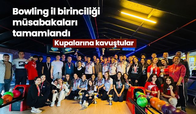 Bowling il birinciliği müsabakaları tamamlandı! Kupalarına kavuştular