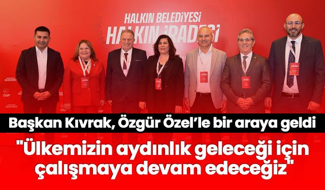 Başkan Kıvrak, Özgür Özel’le bir araya geldi! "Ülkemizin aydınlık geleceği için çalışmaya devam edeceğiz"