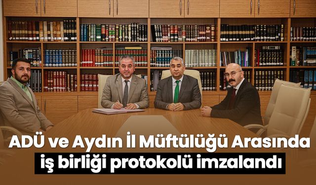 ADÜ ve Aydın İl Müftülüğü Arasında iş birliği protokolü imzalandı