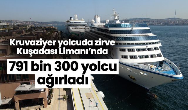 Kruvaziyer yolcuda zirve Kuşadası Limanı’nda! 791 bin 300 yolcu ağırladı