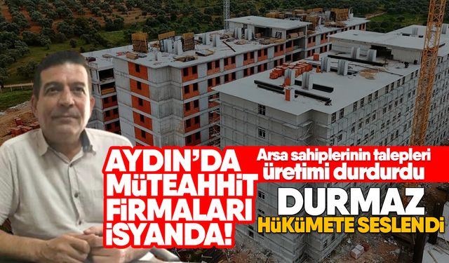 Aydın’da müteahhit firmaları isyanda!