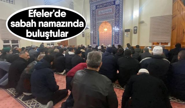 Efeler'de sabah namazında buluştular