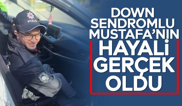 Down Sendromlu Mustafa’nın hayali gerçek oldu