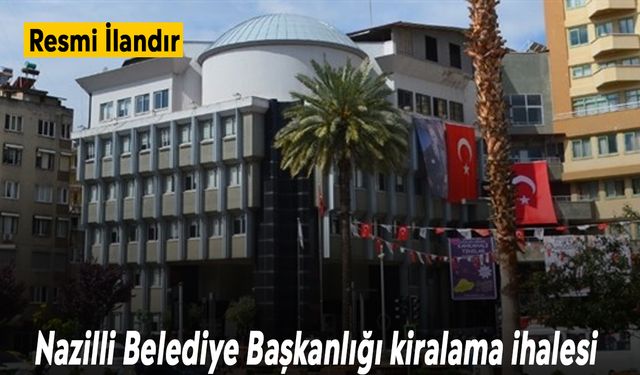 Nazilli Belediye Başkanlığı kiralama ihalesi