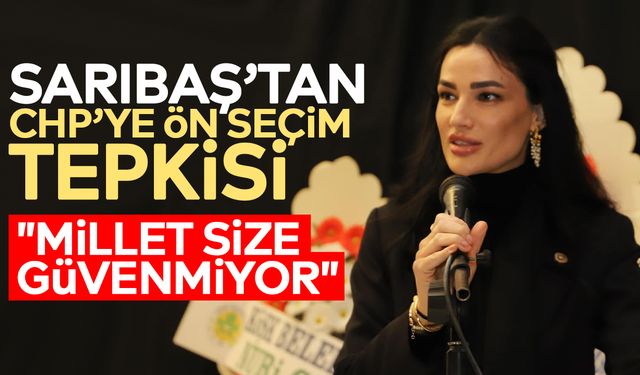 Sarıbaş’tan CHP’ye ön seçim tepkisi: "Millet size güvenmiyor"
