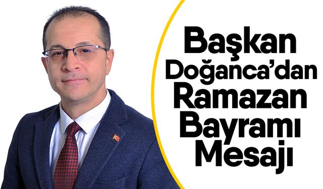 Başkan Doğanca’dan Ramazan Bayramı Mesajı