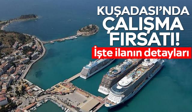 Kuşadası’nda çalışma fırsatı! İşte ilanın detayları