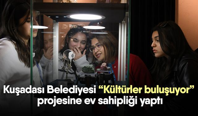 Kuşadası Belediyesi “Kültürler buluşuyor” projesine ev sahipliği yaptı