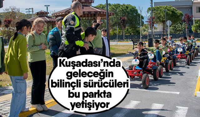 Kuşadası’nda geleceğin bilinçli sürücüleri bu parkta yetişiyor