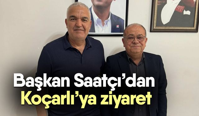 Başkan Saatçı’dan Koçarlı’ya ziyaret