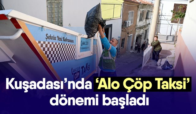 Kuşadası’nda ‘Alo Çöp Taksi’ dönemi başladı