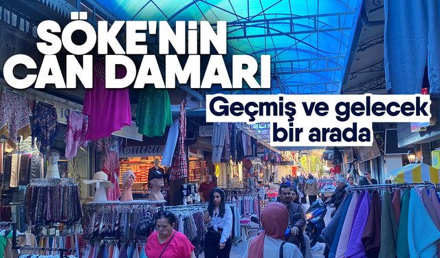 Söke'nin can damarı! Geçmiş ve gelecek bir arada