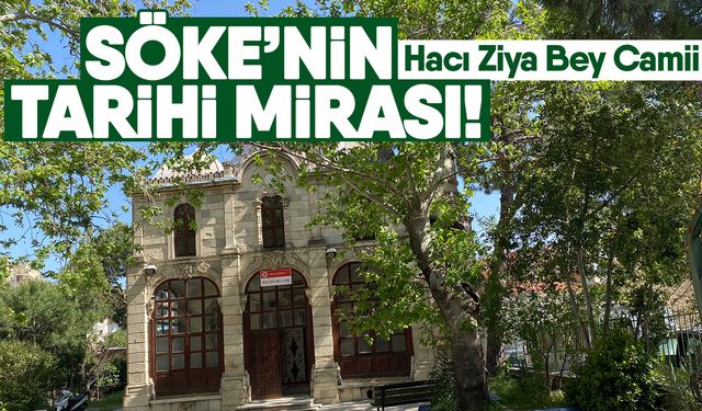 Söke’nin tarihi mirası! Hacı Ziya Bey Camii
