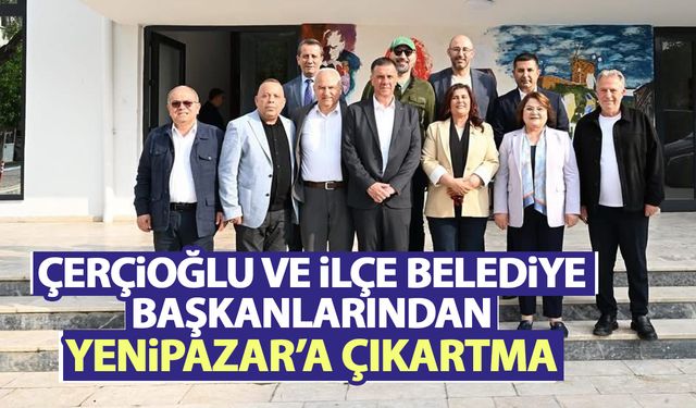 Çerçioğlu ve ilçe belediye başkanlarından Yenipazar’a çıkartma
