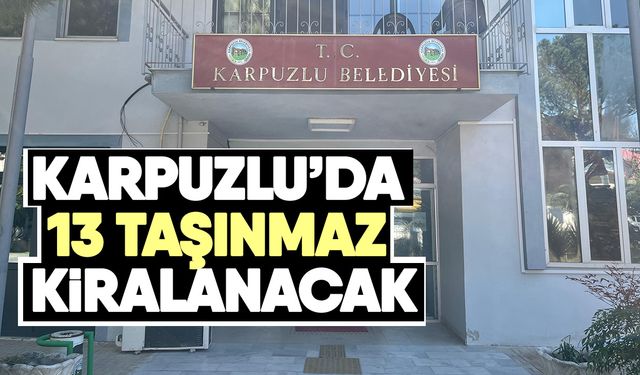 Karpuzlu’da 13 taşınmaz kiralanacak