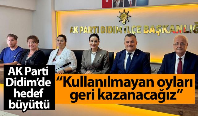 AK Parti Didim’de hedef büyüttü: “Kullanılmayan oyları geri kazanacağız”