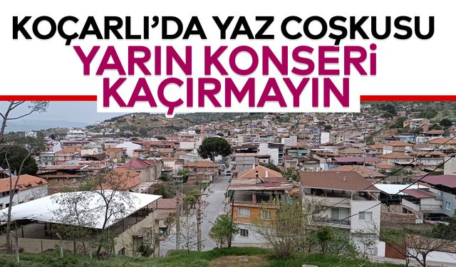 Koçarlı’da yaz coşkusu: Yarın konseri kaçırmayın