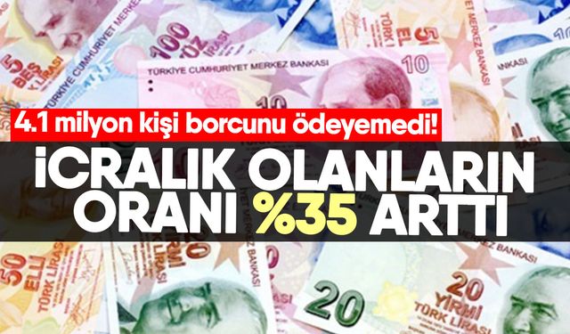 4.1 milyon kişi borcunu ödeyemedi! İcralık olanların oranı %35 arttı