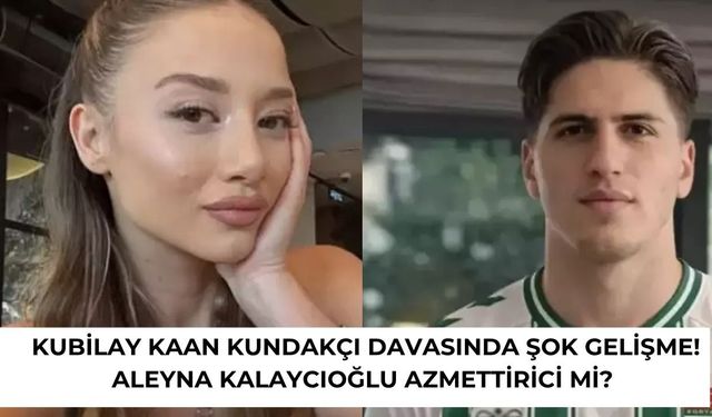 Kubilay Kaan Kundakçı Davasında Şok Gelişme! Aleyna Kalaycıoğlu İçin Müebbet Talebi