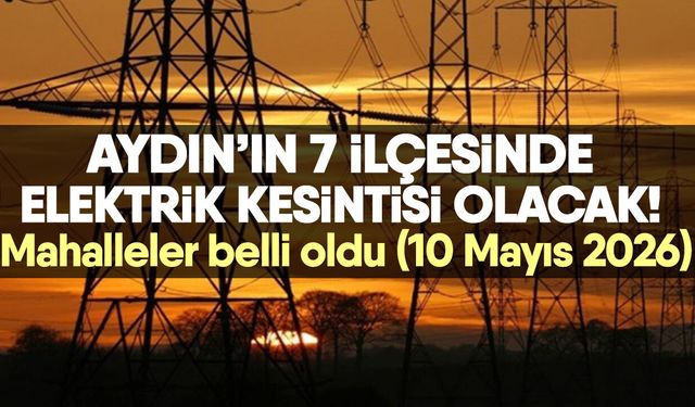 Aydın’ın 7 ilçesinde elektrik kesintisi olacak! Mahalleler belli oldu (10 Mayıs 2026)