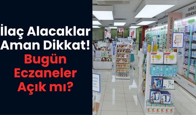 Bugün Eczaneler Çalışıyor mu? 27 Mayıs'ta Eczaneler Açık mı?