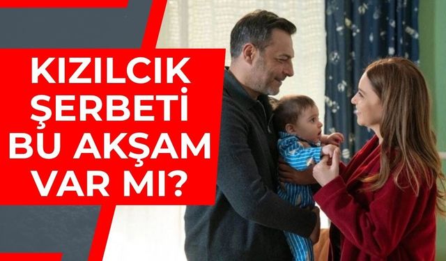 Kızılcık Şerbeti Bu Akşam Var mı, Yok mu? Yayın Tarihi Değişti mi, Yeni Bölüm Ne Zaman Yayınlanacak?