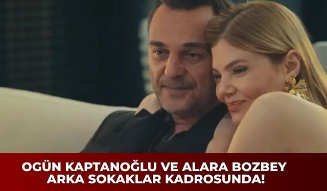 Ogün Kaptanoğlu ve Alara Bozbey Arka Sokaklar Kadrosunda! Yeni Bölümde Neler Olacak, Hikâye Nasıl Şekillenecek?