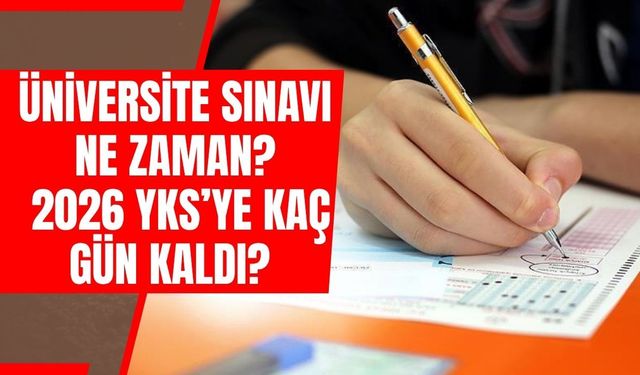 Üniversite Sınavı Ne Zaman? 2026 YKS’ye Kaç Gün Kaldı? TYT, AYT ve YDT Tarihleri Belli Oldu