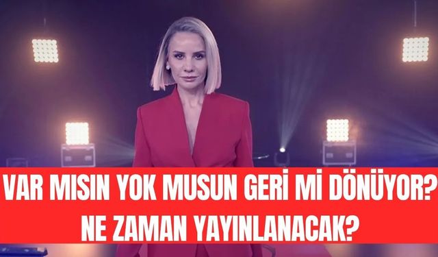 Var Mısın Yok Musun Geri Mi Dönüyor? Ne Zaman Yayınlanacak, Yarışmanın Büyük Ödülü Ne Kadar Olacak?