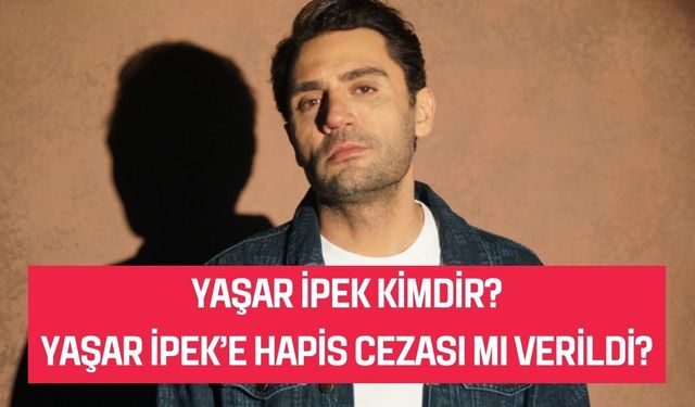 Yaşar İpek Kimdir, Kaç Yaşında, Aslen Nereli, Mesleği Ne? Hapis Cezasına mı Çarptırıldı, Nedene?