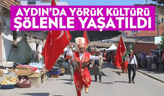 Aydın’da yörük kültürü şölenle yaşatıldı